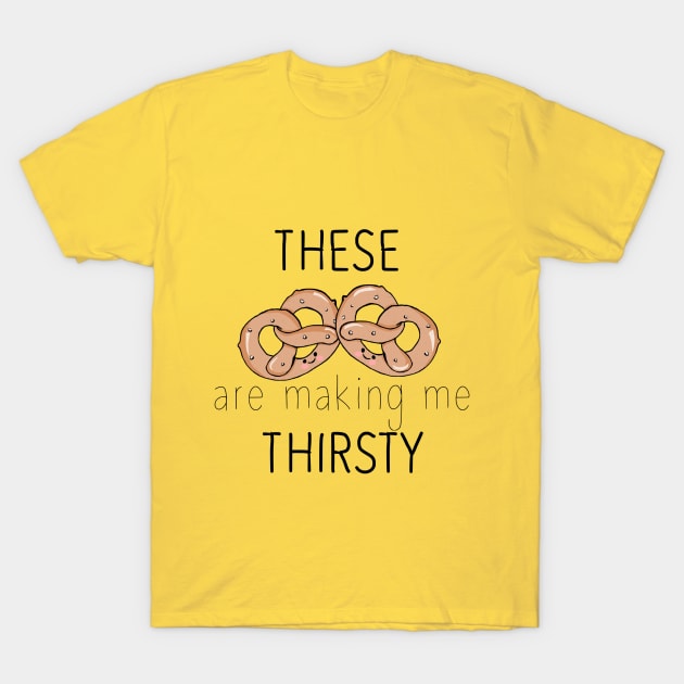 These pretzels are making me thirsty T-Shirt by ThaisMelo